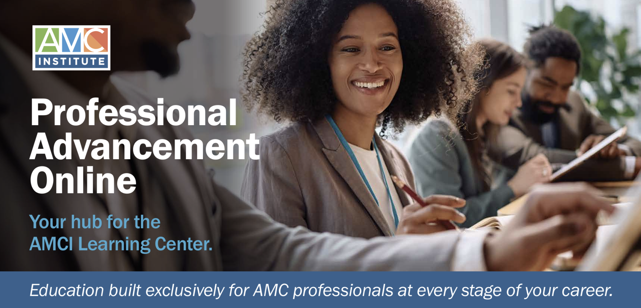Professional Advancement Online — your hub for the AMCI Learning Center. Education built exclusively for AMC professionals at every stage of your career.